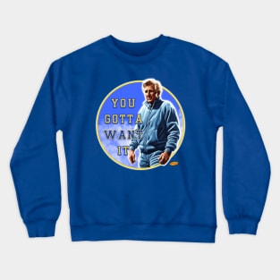 You gotta want it Crewneck Sweatshirt